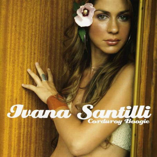 Corduroy Boogie - Ivana Santilli - Música - UNIVERSAL - 0623339111829 - 14 de dezembro de 2004