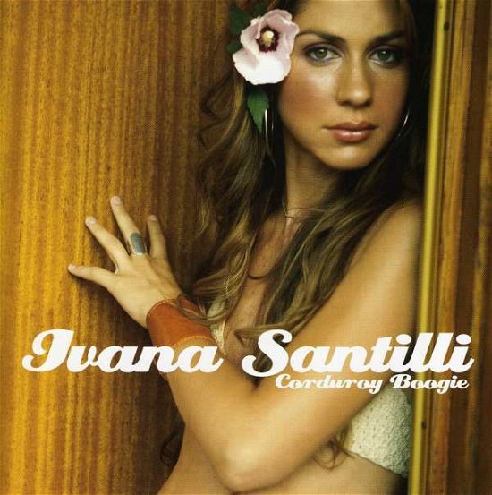 Ivana Santilli · Corduroy Boogie (CD) (2004)