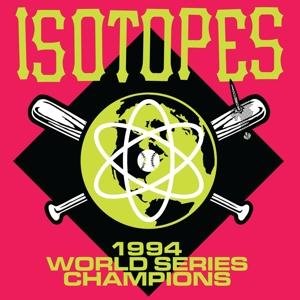 Cover for Isotopes · 1994 World Series Champions (CD) (2017)