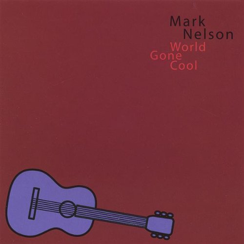 World Gone Cool - Mark Nelson - Muzyka - PHAEDO RECORDS - 0628740769829 - 23 sierpnia 2005