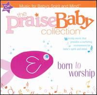 Cover for The Praise Baby Collection · Born to Worship (CD) (2005)