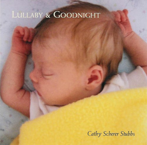 Lullaby & Goodnight - Cathy Scherer Stubbs - Musiikki - Cathy Scherer Stubbs - 0707541757829 - tiistai 10. toukokuuta 2005