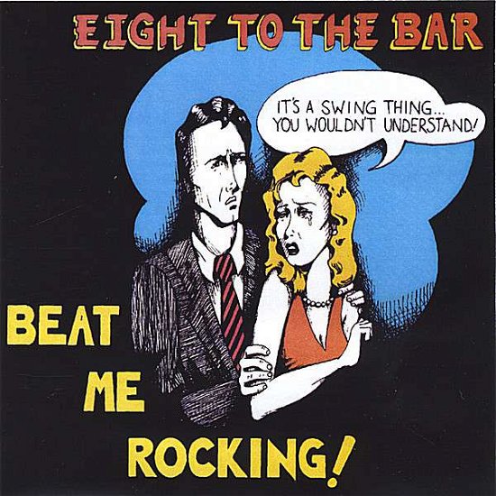 Cover for Eight to the Bar · Beat Me Rocking (CD) (2006)