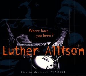 Where Have You Been? Live In Montreux 1976-1994 - Luther Allison - Musiikki - RUF - 0710347100829 - maanantai 29. maaliskuuta 1999