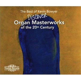 Cover for Kevin Bowyer · The Best Of Kevin Bowyer: Discover Organ Masterworks Of The 20th Century (CD) (2020)