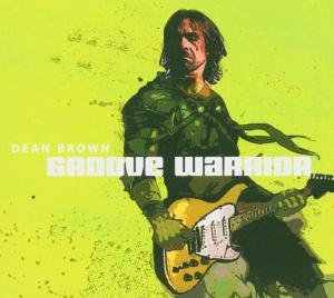 Cover for Dean Brown · Groove Warrior (CD) [Digipak] (2019)