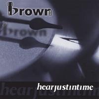 Hearjustintime - Brown Band - Muziek - The Brown Band - 0733792415829 - 20 januari 2004