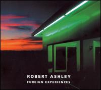 Foreign Experiences an Opera - Robert Ashley - Musik - Lovely Music - 0745295100829 - 5. september 2006