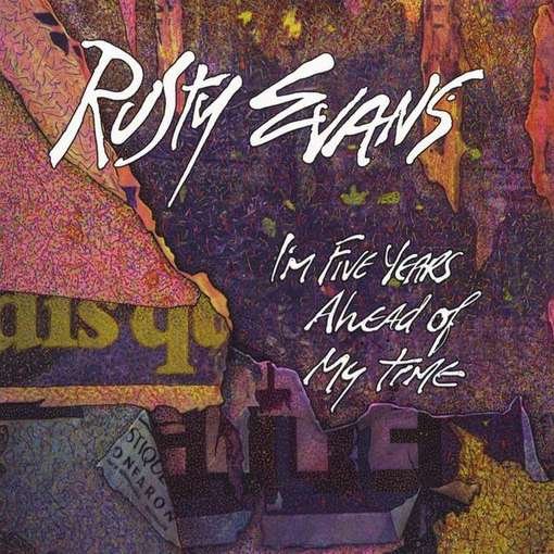 I'm Five Years Ahed of My Time - Rusty Evans - Musikk -  - 0786498911829 - 26. juni 2012