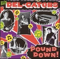 Pound Down - Del-Gators - Musique - SYMPATHY FOR THE RECORD I - 0790276064829 - 8 septembre 2017