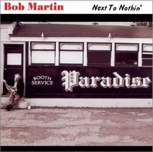 Next to Nothin - Bob Martin - Musikk - RIVERSONG - 0793447146829 - 22. april 2008