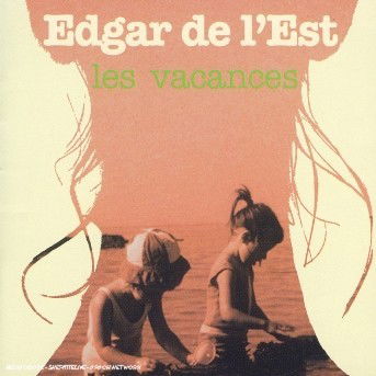 Cover for Edgar De l'est · Les Vacances (CD)