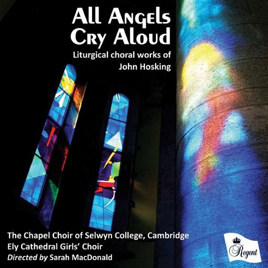 Cover for Chapel Choir of Selwyn College / Ely Cathedral Girls Choir · All Angels Cry Aloud - Choral Works Of John Hosking (CD) (2016)