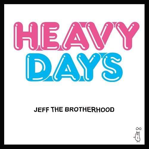 Heavy Days - JEFF the Brotherhood - Muzyka - Infinity Cat Recordings - 0804879209829 - 20 października 2009