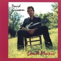Loud Music - David Grissom - Musiikki - WIDE LODE - 0825479059829 - perjantai 15. elokuuta 2008