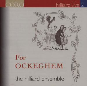 Hilliard Live 2: for Ockeghem - Hilliard Ensemble - Musik - CORO - 0828021604829 - 8. Mai 2007