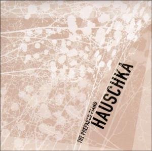 The Prepared Piano - Hauschka - Muziek - KARAOKE KALK - 0880918089829 - 21 oktober 2008