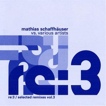 Cover for Mathias Schaffhauser · Re:3 / Selected Remixes 3 (CD) (2010)