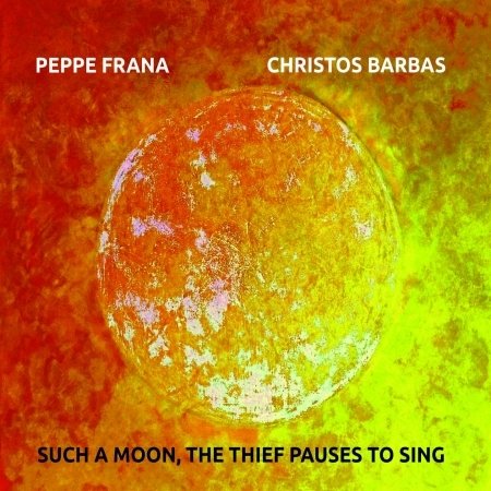 Cover for Peppe Frana &amp; Christos Barbas · Such A Moon. The Thief Pauses To Sing (CD) (2019)