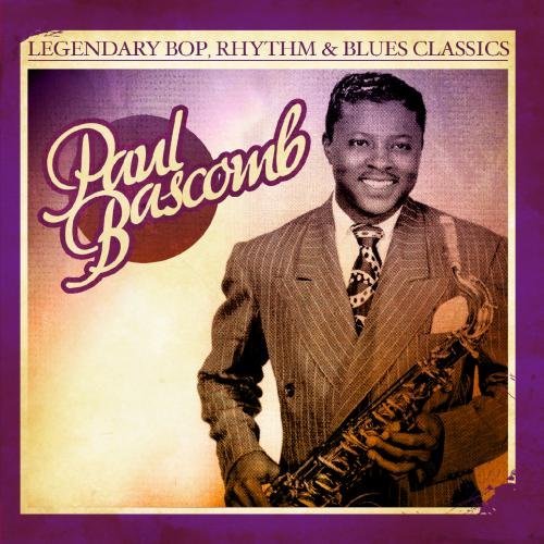 Cover for Paul Bascomb · Legendary Bop Rhythm &amp; Blues Classics-Bascomb,Paul (CD) (2012)