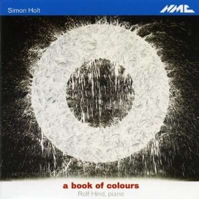 Cover for Rolf Hind. Piano · Simon Holt - A Book Of Colours (CD) (2009)