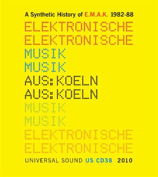 Synthetic History Of E.M.A.K-1982-88 - Elektronische Musik Aus Koln (e.M.Ak.) - Music - UNIVERSAL SOUND - 5026328203829 - August 26, 2010