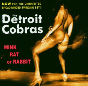 Detroit Cobras-mink Rat or Rabbit - Detroit Cobras - Music - BEGGARS BANQUET - 5050159806829 - 