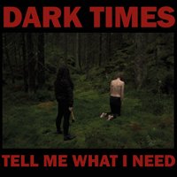 Tell Me What I Need - Dark Times - Musique - SHEEP CHASE - 7041880995829 - 7 juin 2019