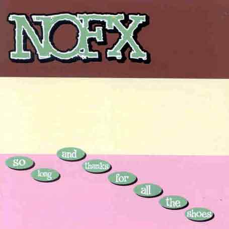 So Long, & Thanks for All the Shoes - Nofx - Musiikki - EPITAPH - 8714092651829 - torstai 31. heinäkuuta 2003