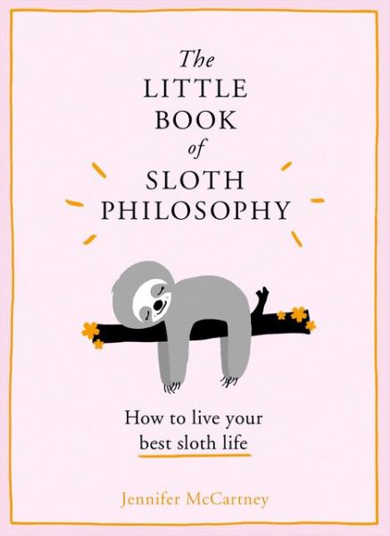 Cover for Jennifer McCartney · The Little Book of Sloth Philosophy - The Little Animal Philosophy Books (Hardcover Book) (2018)