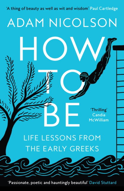 How to Be: Life Lessons from the Early Greeks - Adam Nicolson - Böcker - HarperCollins Publishers - 9780008490829 - 4 januari 2024
