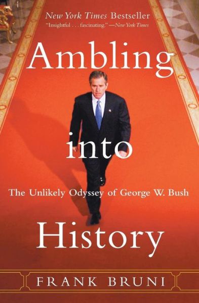 Cover for Frank Bruni · Ambling into History: The Unlikely Odyssey of George W. Bush (Pocketbok) [New edition] (2003)