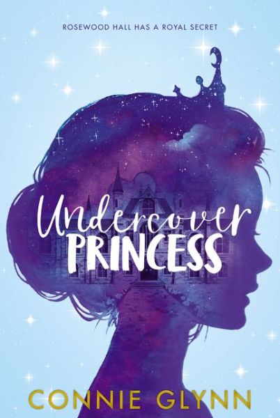 Cover for Connie Glynn · The Rosewood Chronicles #1 : Undercover Princess (Paperback Book) (2019)