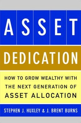 Cover for J Burns · Asset Dedication: How to Grow Wealthy with the Next Generation of Asset Allocation (Hardcover Book) (2004)