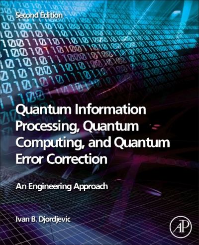 Cover for Djordjevic, Ivan B. (Professor of Electrical and Computer Engineering and Optical Sciences, University of Arizona, Tucson, USA) · Quantum Information Processing, Quantum Computing, and Quantum Error Correction: An Engineering Approach (Paperback Book) (2021)