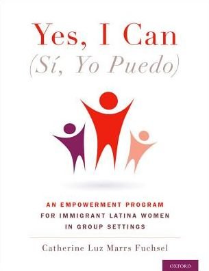 Cover for Fuchsel, Catherine Marrs (Associate Professor, School of Social Work, Associate Professor, School of Social Work, St. Catherine University and the University of St. Thomas) · Yes I Can, (Si, Yo Puedo): An Empowerment Program for Immigrant Latina Women in Group Settings (Paperback Book) (2018)
