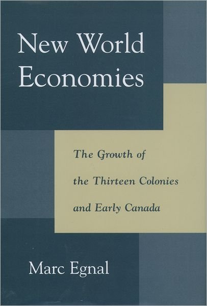 New World Economies: The Growth of the Thirteen Colonies and Early Canada - Egnal, Marc (Professor of History, Professor of History, York University, Canada) - Books - Oxford University Press Inc - 9780195114829 - November 19, 1998