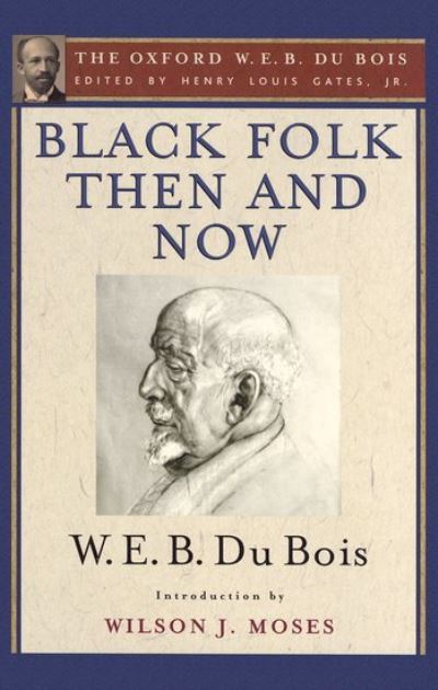 Cover for Gates · Black Folk Then and Now: An Essay in the History and Sociology of the Negro Race: The Oxford W. E. B. Du Bois, Volume 7 (Hardcover Book) (2016)