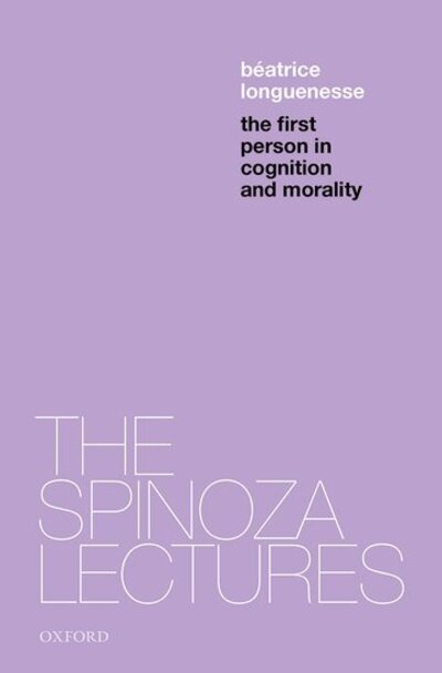 Cover for Longuenesse, Beatrice (Julius Silver Professor of Philosophy, New York University) · The First Person in Cognition and Morality - The Spinoza Lectures (Paperback Book) (2019)