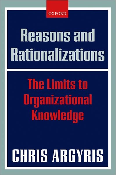 Cover for Chris Argyris · Reasons and Rationalizations: The Limits to Organizational Knowledge (Pocketbok) (2006)