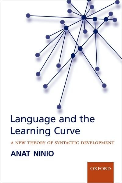 Cover for Ninio, Anat (, Joseph and Belle Braun Professor of Psychology, Department of Psychology, The Hebrew University, Jerusalem, Israel) · Language and the Learning Curve: A new theory of syntactic development (Paperback Book) (2006)