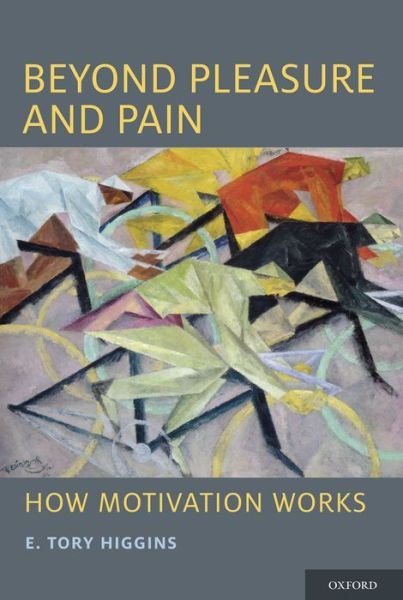 Cover for Higgins, E. Tory (Stanley Schachter Professor of Psychology, Professor of Management, and Director of the Motivation Science Center, Stanley Schachter Professor of Psychology, Professor of Management, and Director of the Motivation Science Center, Columbi · Beyond Pleasure and Pain: How Motivation Works - Social Cognition and Social Neuroscience (Gebundenes Buch) (2011)