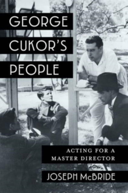 George Cukor's People: Acting for a Master Director - Film and Culture Series - Joseph McBride - Books - Columbia University Press - 9780231210829 - January 7, 2025