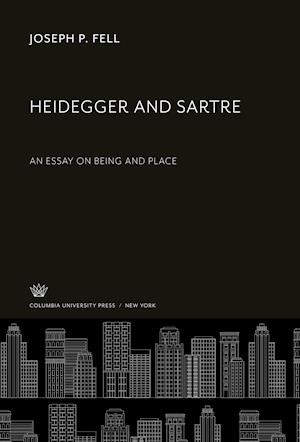 Cover for Joseph P. Fell · Heidegger and Sartre (N/A) (1979)