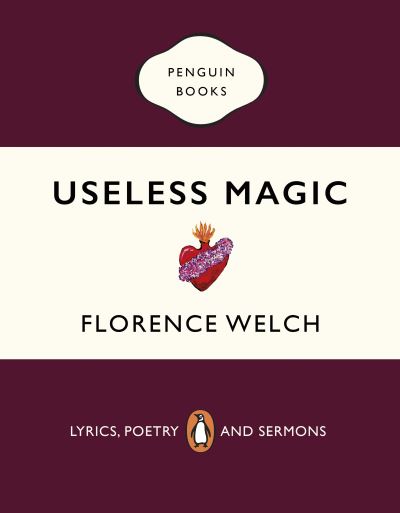 Useless Magic: Lyrics, Poetry and Sermons - Florence Welch - Books - Penguin Books Ltd - 9780241983829 - November 5, 2020