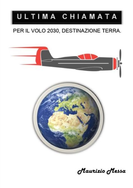 Cover for Maurizio Messa · Ultima Chiamata per il Volo 2030, Destinazione Terra (Book) (2019)