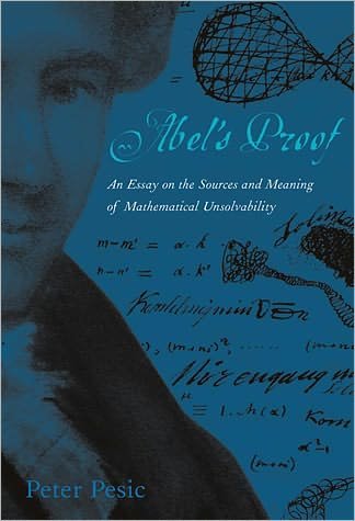 Cover for Pesic, Peter (Tutor and Musician in Residence, St. John's College) · Abel's Proof: An Essay on the Sources and Meaning of Mathematical Unsolvability - The MIT Press (Paperback Book) (2004)