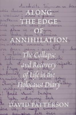 Cover for David Patterson · Along the Edge of Annihilation: The Collapse and Recovery of Life in the Holocaust Diary - Along the Edge of Annihilation (Hardcover Book) (1999)