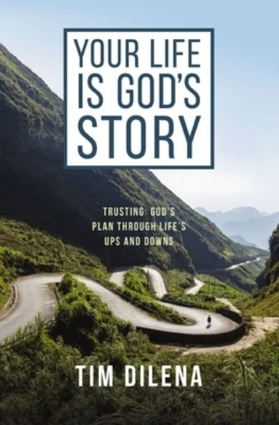 Cover for Tim Dilena · Your Life is God's Story: Trusting God's Plan Through Life's Ups and Downs (Paperback Book) (2024)
