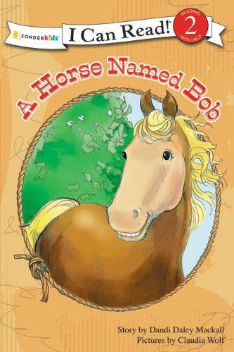 A Horse Named Bob: Level 2 - I Can Read! / A Horse Named Bob - Dandi Daley Mackall - Books - Zondervan - 9780310717829 - May 28, 2011